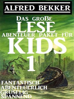cover image of Das große Lese-Abenteuer Paket für Kids 1--Fantastisch, abenteuerlich, gruselig, spannend